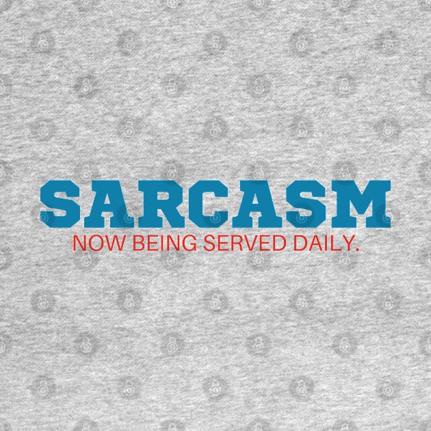 Sarcasm now being served daily T-Shirt - Funny Slogan, SARCASMTEE, FUNNYTEE, by Kittoable